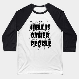 Hell is other people Baseball T-Shirt